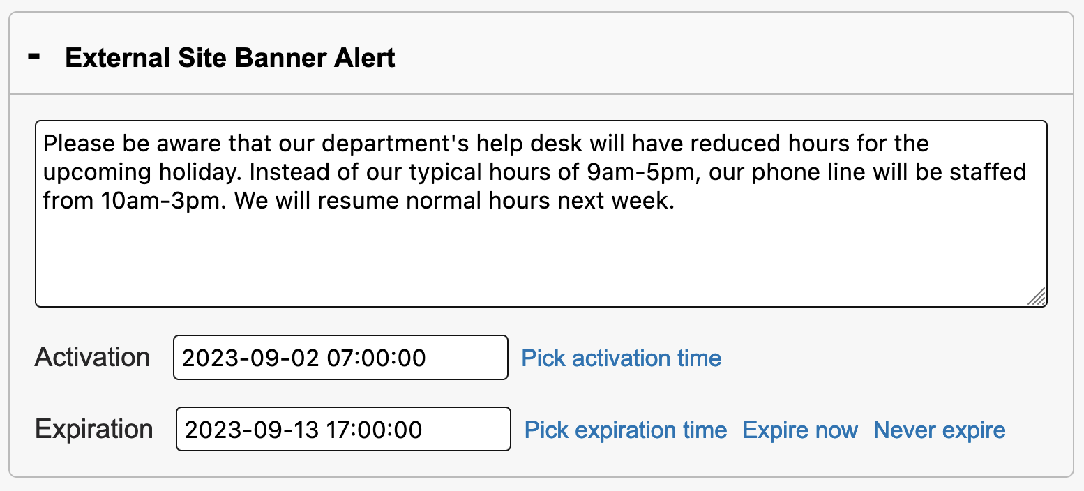 Under the heading "External Site Banner Alert" and "Internal Site Banner Alert", you will find a text field. There will also be a timestamp field labeled "Activation" followed by a "Pick Activation Time" link, as well as an "Expiration" timestamp field followed by links for "Pick Expiration Time", "Expire Now", and "Never Expire".